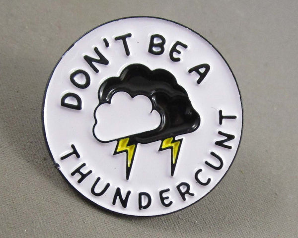 Storm Cloud "Don't be a Thundercunt" Enamel Pin 1pc (BIN 13)
