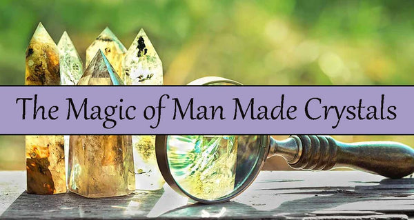 The Magic of Man Made Crystals
