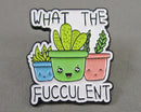 "What the Fucculent" Enamel Pin 1pc Bin 38