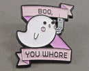 Ghost "Boo You Whore" Enamel Pin 1pc (BIN 52)