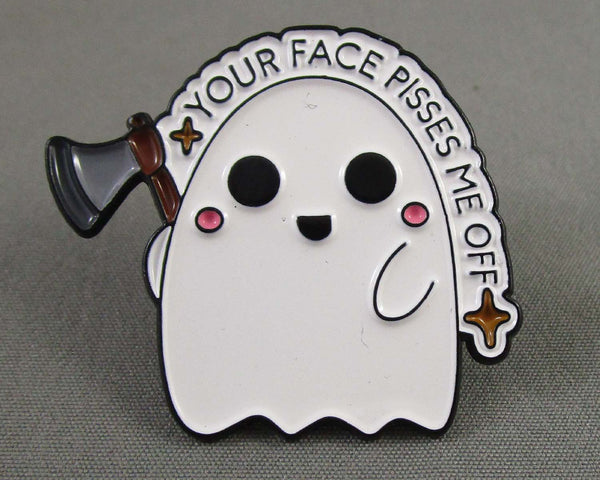 "Your Face Pisses Me Off" Ghost Enamel Pin 1pc (BIN 81)