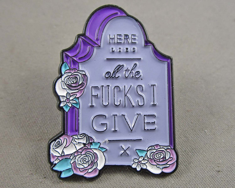 "Here Lies all the Fucks I Give" Enamel Pin 1pc (BIN 106)