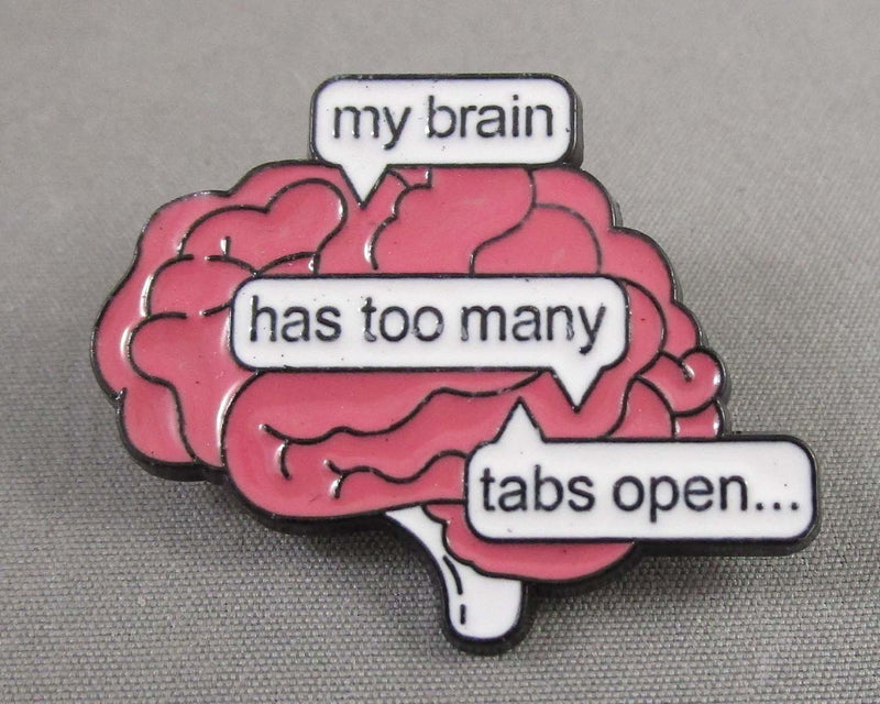 "My Brain Has Too Many Tabs Open" Enamel Pin 1pc (BIN 83)