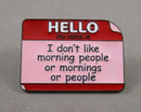 I Don't Like Morning People Enamel Pin 1pc Bin 81