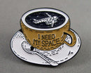 "I Need My Space" Coffee Cup Enamel Pin 1pc (Bin 9)