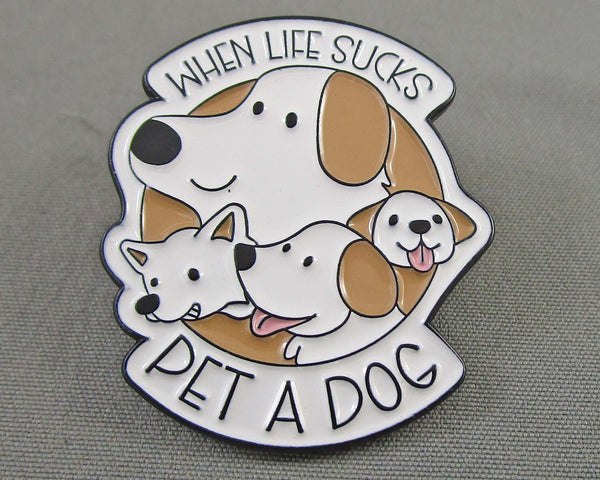 "When Life Sucks Pet a Dog" Enamel Pin 1pc (BIN 137)