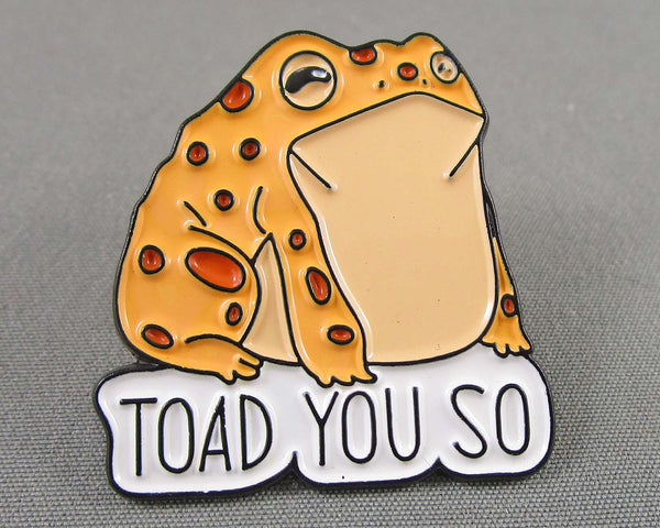 "Toad You So" Enamel Pin 1pc (BIN 20)