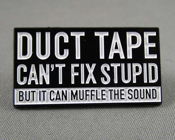 "Duct Tape Can't Fix Stupid" Enamel Pin 1pc (BIN 32)