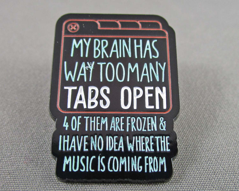 "My Brain has too Many Tabs Open" Enamel Pin 1pc (BIN 38)