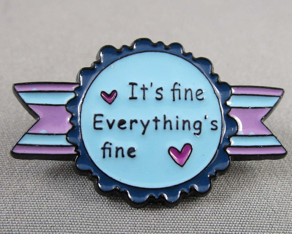 "It's Fine, Everything is Fine" Enamel Pin 1pc (BIN 39)