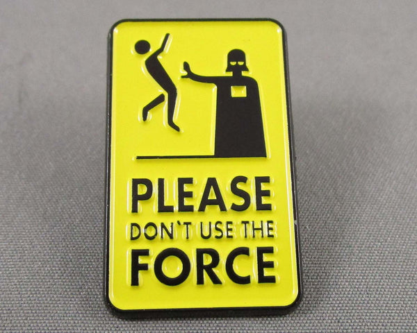 "Please Don't Use the Force" Enamel Pin 1pc (BIN 37)