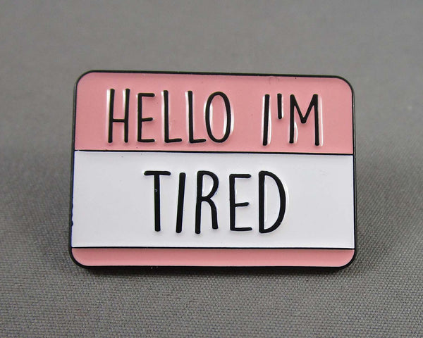 "Hello I'm Tired" Name Badge Enamel Pin 1pc (BIN 40)