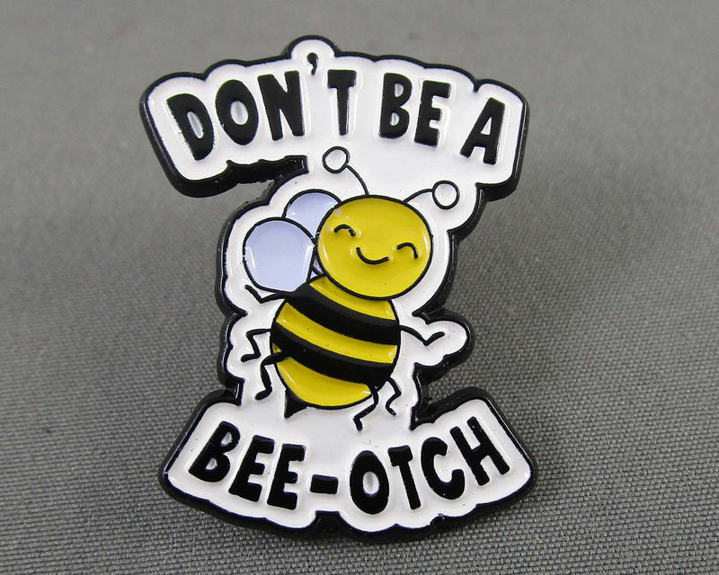 "Don't Be A Bee-otch" Enamel Pin 1pc (BIN 27)