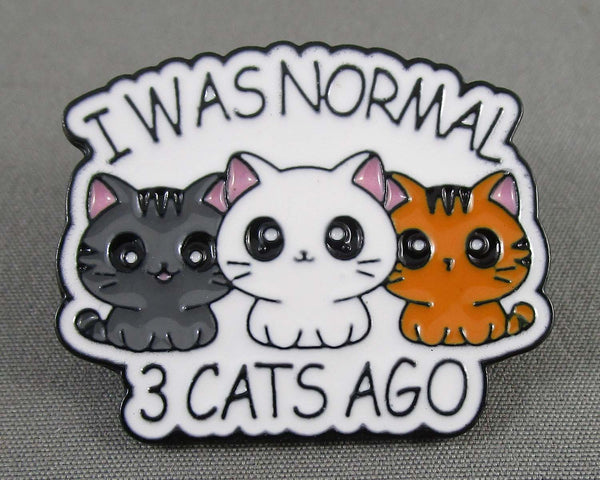 "I Was Normal 3 Cats Ago" Enamel Pin 1pc (BIN 47)