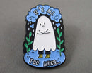"It's All Too Much" Ghost Enamel Pin 1pc BIN 61