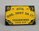 Ouija Board "Hoe Don't Do It" Enamel Pin 1pc (BIN 56)