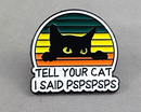 Tell Your Cat I Said Pspspsps Enamel Pin 1pc (BIN 149)